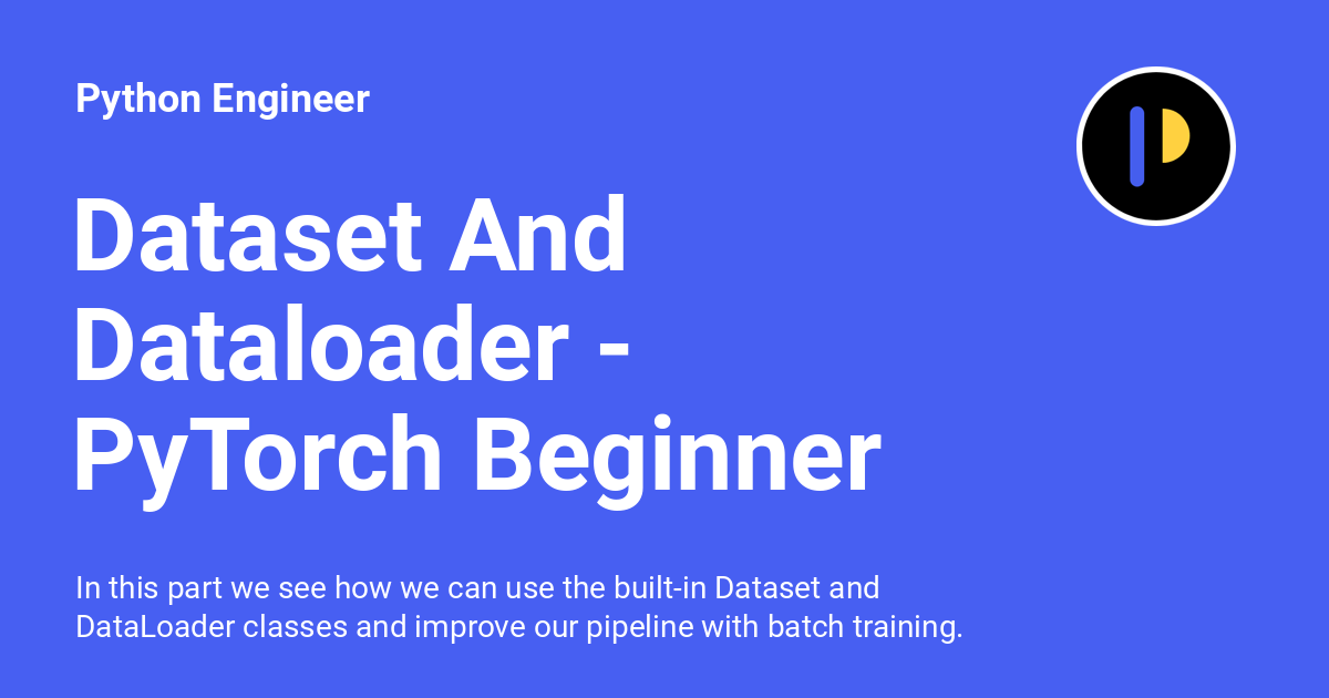 Dataset And Dataloader Pytorch Beginner Python Engineer