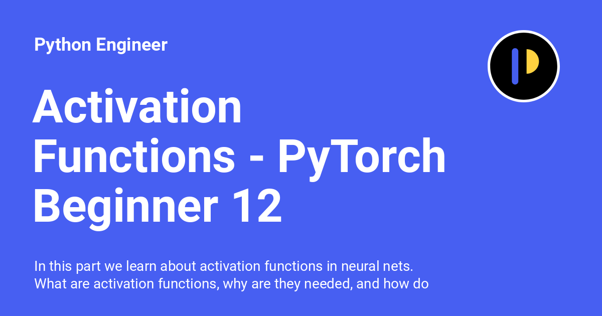 Activation Functions - PyTorch Beginner 12 - Python Engineer