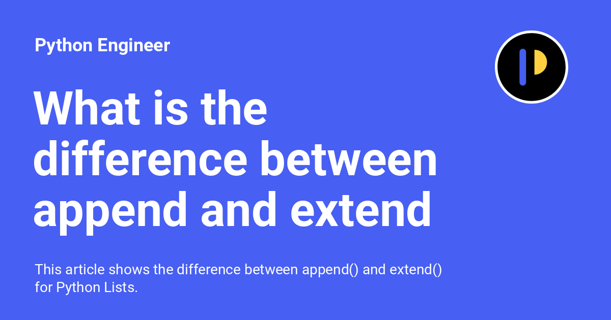 What Is The Difference Between Append And Extend For Python Lists 