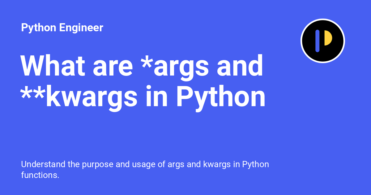 what-are-args-and-kwargs-in-python-python-engineer