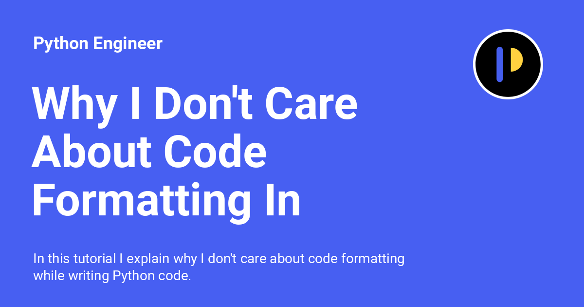 why-i-don-t-care-about-code-formatting-in-python-black-tutorial-python-engineer