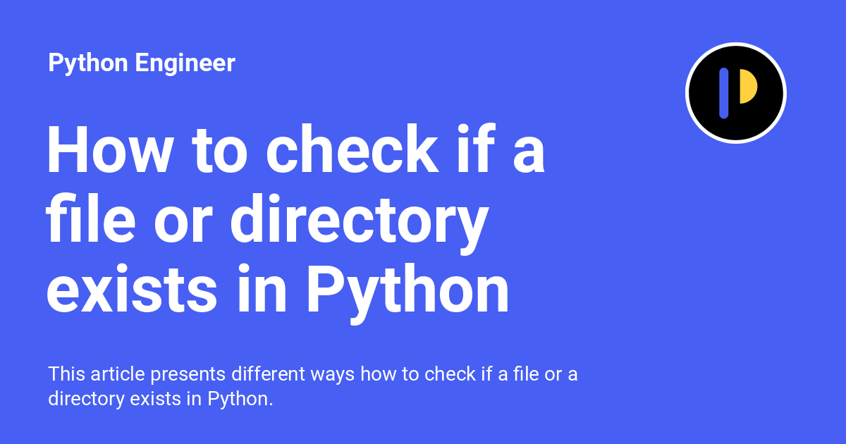 How To Check If A File Or Directory Exists In Python Python Engineer