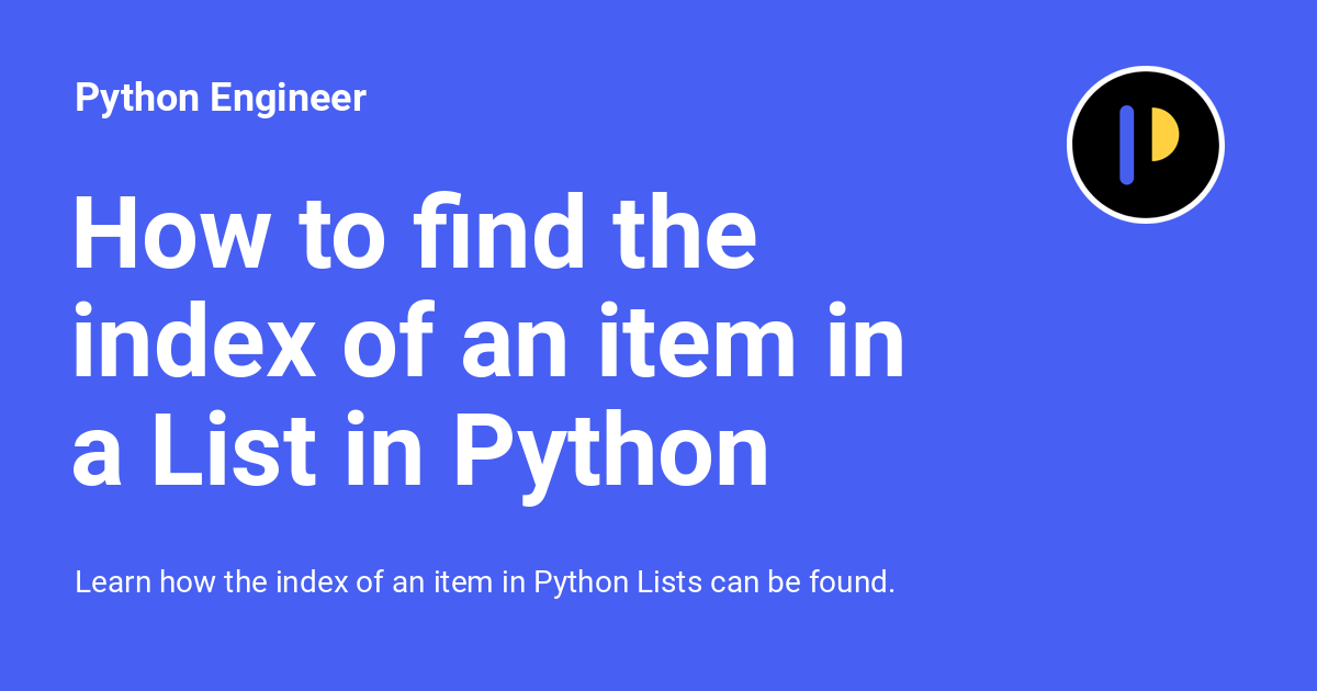 How To Find The Index Of An Item In A List In Python Python Engineer