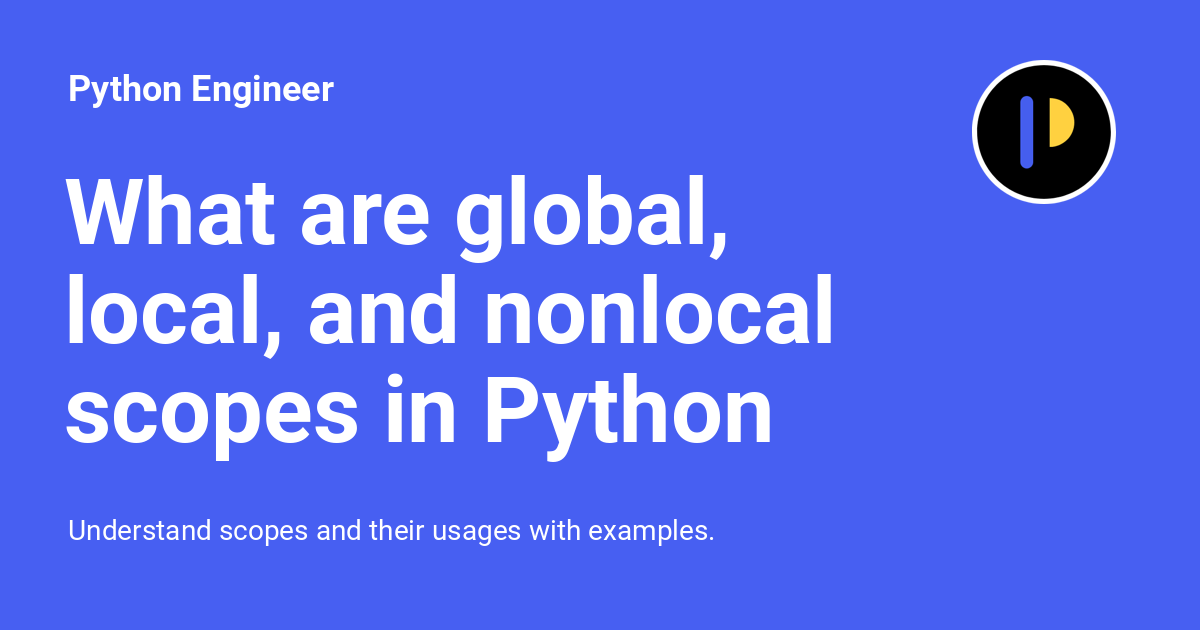 what-are-global-local-and-nonlocal-scopes-in-python-python-engineer