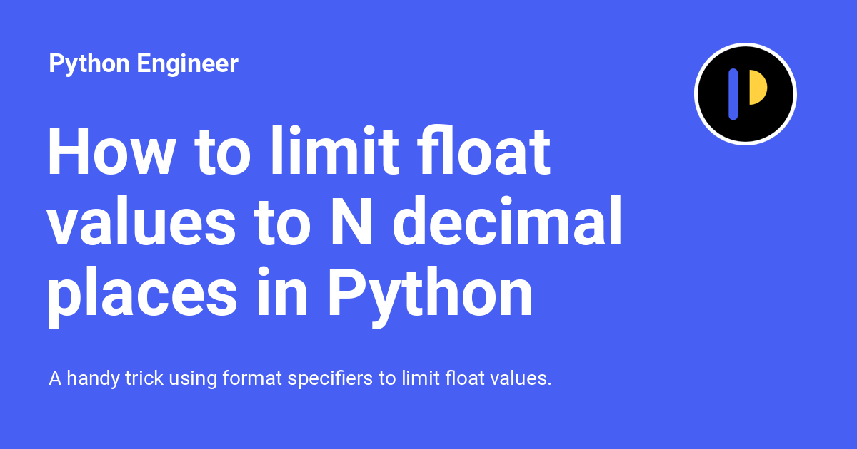 How To Limit Float Values To N Decimal Places In Python Python Engineer