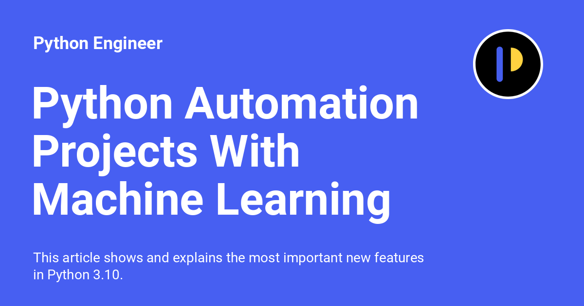 Python Automation Projects With Machine Learning - Python Engineer