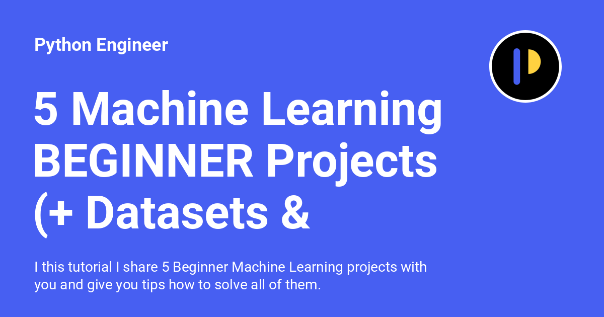 5 Machine Learning BEGINNER Projects (+ Datasets & Solutions) - Python ...