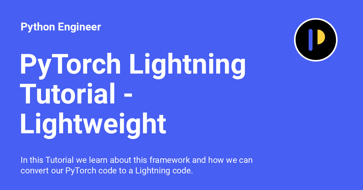 PyTorch Lightning Tutorial - Lightweight PyTorch Wrapper For ML ...