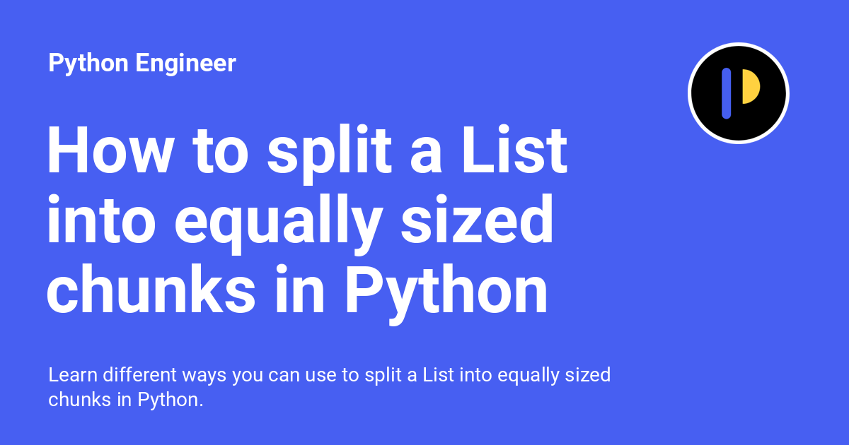 How To Split A List Into Equally Sized Chunks In Python Python Engineer