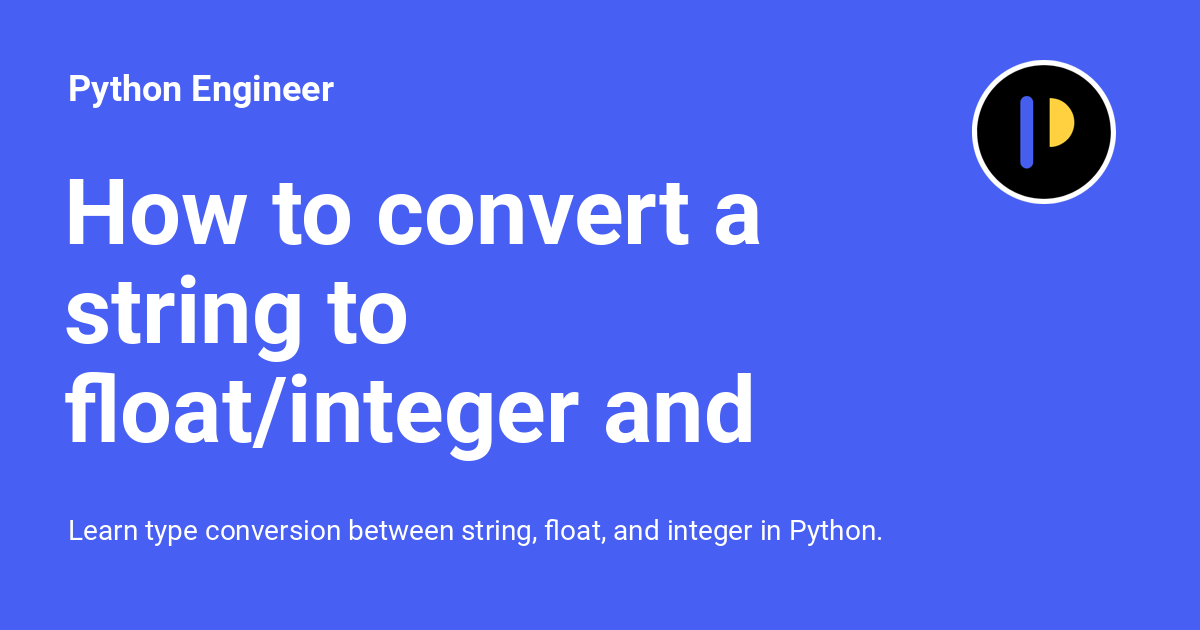 How To Convert A String To Float integer And Vice Versa In Python 