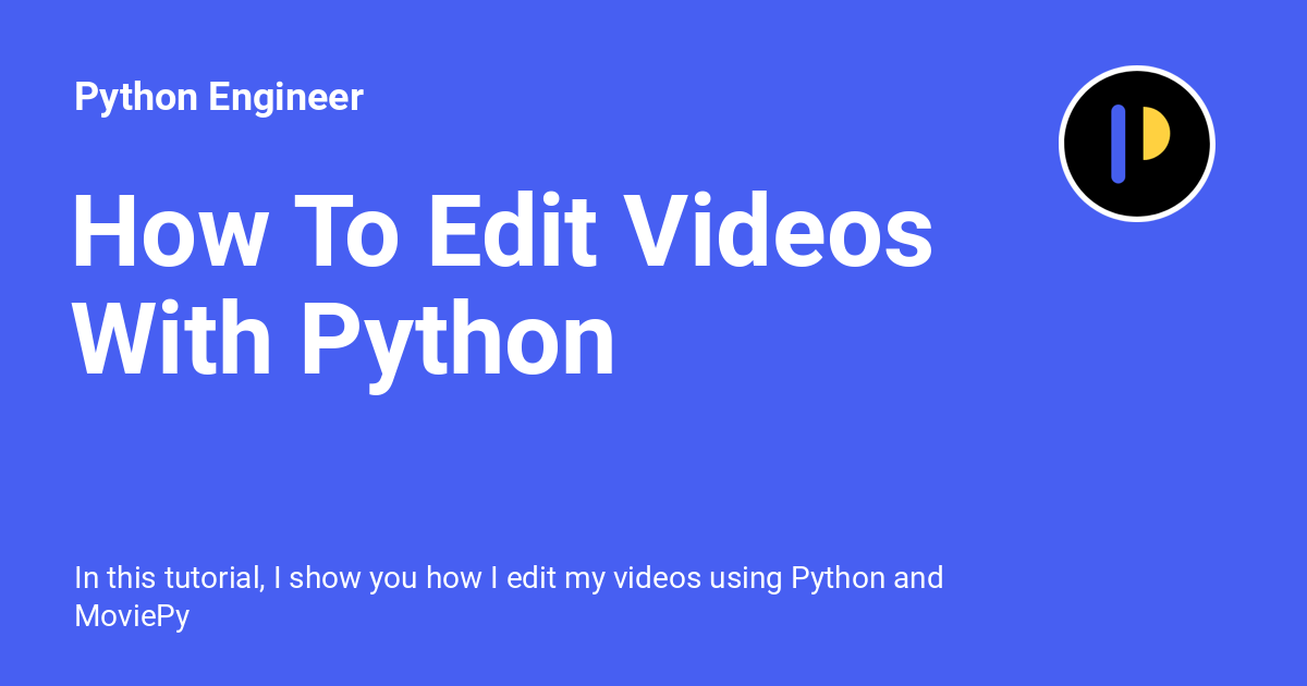 How To Edit Videos With Python Python Engineer