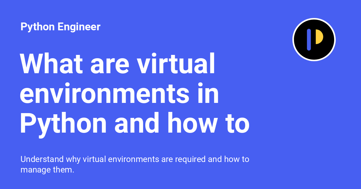 What Are Virtual Environments In Python And How To Work With Them ...