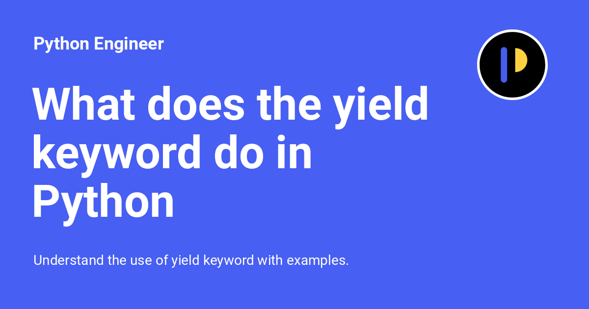 what-does-the-yield-keyword-do-in-python-python-engineer